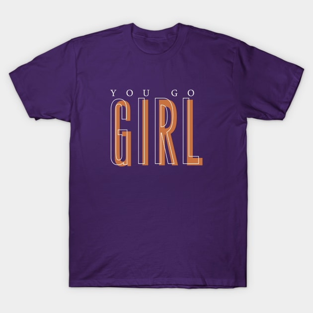 You Go Girl T-Shirt by Almas